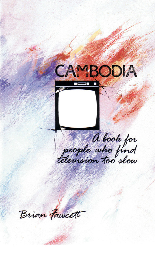 Cambodia (A Book for People Who Find Television Too Slow) by Brian Fawcett, 9780889222373