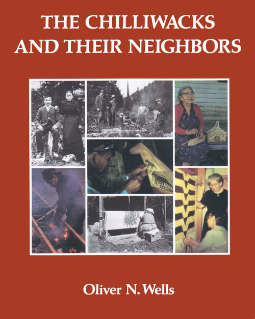 The Chilliwacks and Their Neighbors by Oliver N. Wells, 9780889222557
