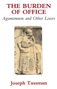 The Burden of Office (Agamemnon and Other Losers) by Joseph Tussman, 9780889222656