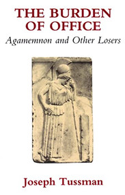 The Burden of Office (Agamemnon and Other Losers) by Joseph Tussman, 9780889222656