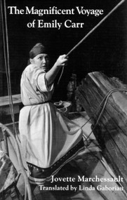The Magnificent Voyage of Emiy Carr by Jovette Marchessault, Linda Gaboriau, 9780889223141