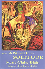 The Angel of Solitude by Marie-Claire Blais, Laura Hodes, 9780889223370