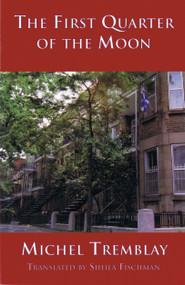 The First Quarter of the Moon by Michel Tremblay, Sheila Fischman, 9780889223523