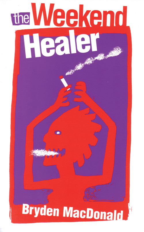 The Weekend Healer by Bryden MacDonald, 9780889223608