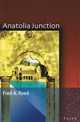 Anatolia Junction (A Journey into Hidden Turkey) by Fred A. Reed, 9780889224261