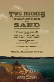 Two Houses Half-Buried in Sand (Oral Traditions of the Hul'q'umi'num' Coast Salish of Kuper Island and Vancouver Island) by Chris Arnett, Beryl Mildred Cryer, 9780889225558