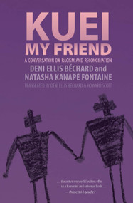 Kuei, My Friend (A Conversation on Race and Reconciliation) by Deni Ellis Béchard, Deni Ellis Béchard, Natasha Kanape Fontaine, 9781772011951