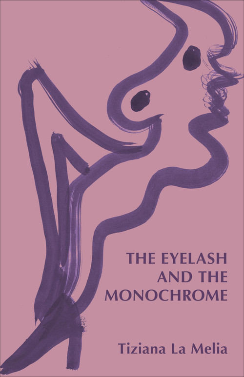 The Eyelash and the Monochrome by Tiziana La Melia, 9781772011975