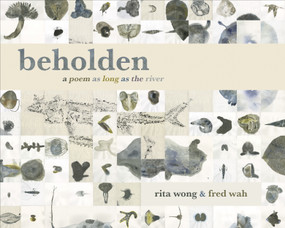 beholden (a poem as long as the river) by Fred Wah, Rita Wong, 9781772012118