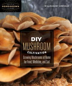 DIY Mushroom Cultivation (Growing Mushrooms at Home for Food, Medicine, and Soil) by Willoughby Arevalo, 9780865718951