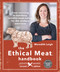 The Ethical Meat Handbook, Revised and Expanded 2nd Edition (From sourcing to butchery, mindful meat eating for the modern omnivore) by Meredith Leigh, 9780865719231