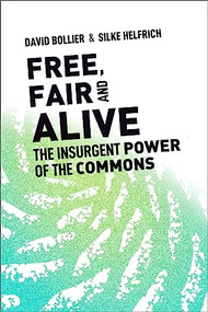 Free, Fair, and Alive (The Insurgent Power of the Commons) by David Bollier, Silke Helfrich, 9780865719217