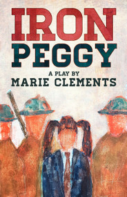Iron Peggy by Marie Clements, 9781772012538