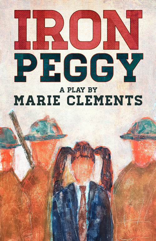 Iron Peggy by Marie Clements, 9781772012538