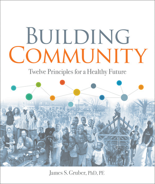Building Community (Twelve Principles for a Healthy Future) by James S. Gruber, 9780865719323