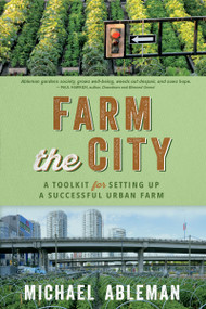 Farm The City (A Toolkit for Setting Up a Successful Urban Farm) by Michael Ableman, 9780865719392