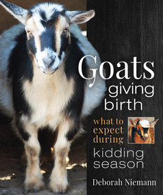 Goats Giving Birth (What to Expect during Kidding Season) by Deborah Niemann, 9780865719422