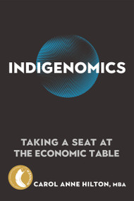 Indigenomics (Taking a Seat at the Economic Table) by Carol Anne Hilton, 9780865719408