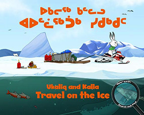 Ukaliq and Kalla Travel on the Ice (Bilingual Inuktitut and English Edition) by Neil Christopher, Amiel Sandland, 9780228701774