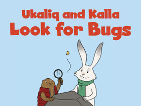 Ukaliq and Kalla Look for Bugs (English Edition) by Amiel Sandland, 9780228701538