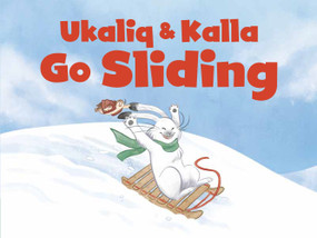 Ukaliq and Kalla Go Sliding (English Edition) by Jessie Hale, Amiel Sandland, 9781774501948