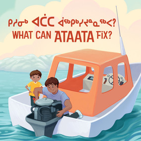 What Can Ataata Fix? (Bilingual Inuktitut and English Edition) by Nadia Sammurtok, Emma Pedersen, 9780228704928