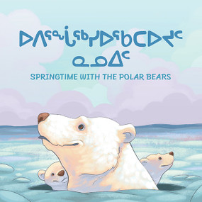 Springtime with the Polar Bears (Bilingual Inuktitut and English Edition) by Arvaaq Press, Emma Pedersen, 9780228701668