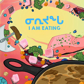 I Am Eating (Bilingual Inuktitut and English Edition) by Arvaaq Press, Lenny Lishchenko, 9780228701590