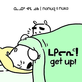 Nanuq and Nuka: Get Up! (Bilingual Inuktitut and English Edition) by Ali Hinch, Ali Hinch, 9780228704874