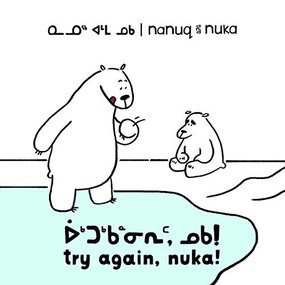 Nanuq and Nuka: Try Again, Nuka! (Bilingual Inuktitut and English Edition) by Ali Hinch, Ali Hinch, 9780228704881