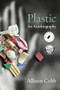 Plastic (An Autobiography) by Allison Cobb, 9781643620381