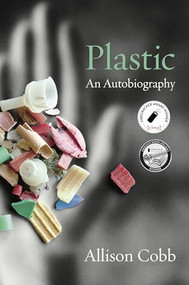 Plastic (An Autobiography) by Allison Cobb, 9781643620381