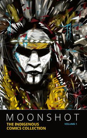 Moonshot: The Indigenous Comics Collection (Vol. 1) by Hope Nicholson, 9781774503690