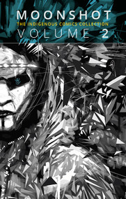 Moonshot: The Indigenous Comics Collection (Vol. 2) by Hope Nicholson, 9781774505328