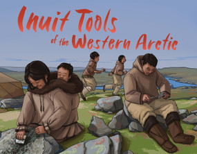 Inuit Tools of the Western Arctic (English Edition) by Barbara Olson, Megan Kyak-Monteith, 9781774500583