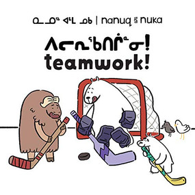 Nanuq and Nuka: Teamwork! (Bilingual Inuktitut and English Edition) by Ali Hinch, Ali Hinch, 9781774500408