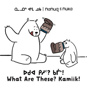 Nanuq and Nuka: What Are These? Kamiik! (Bilingual Inuktitut and English Edition) by Ali Hinch, Ali Hinch, 9781774500392