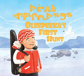 Oleepeeka's First Hunt (Bilingual Inuktitut and English Edition) by Elizabeth Ryan, Marcus Cutler, 9781774500439