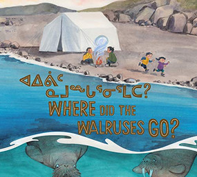 Where Did the Walruses Go? (Bilingual Inuktitut and English Edition) by Tooma Laisa, Udayana Lugo, 9781774500460