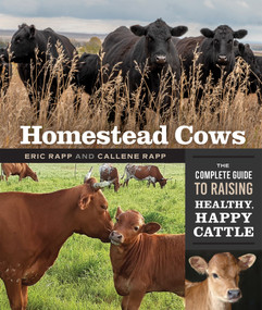Homestead Cows (The Complete Guide to Raising Healthy, Happy Cattle) by Callene Rapp, Eric Rapp, 9780865719477