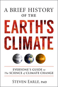 A Brief History of the Earth's Climate (Everyone's Guide to the Science of Climate Change) by Steven Earle, 9780865719590