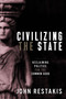 Civilizing the State (Reclaiming Politics for the Common Good) by John Restakis, 9780865719439