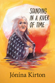Standing in a River of Time by Jónína Kirton, 9781772013795