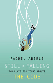 Still • Falling and The Code (Two Plays for Teens) by Rachel Aberle, 9781772013993