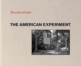 The American Experiment by Brandon Ralph, Gail Buckland, 9780578884745