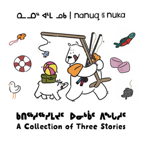 Nanuq and Nuka: A Collection of Three Stories by Ali Hinch, Ali Hinch, 9781774504598