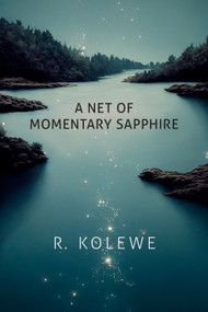 A Net of Momentary Sapphire by R. Kolewe, 9781772015188