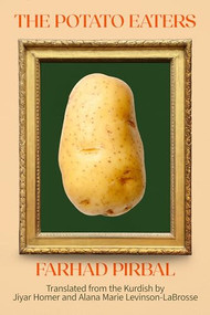 The Potato Eaters (Stories) by Farhad Pirbal, Alana Marie Levinson-LaBrosse, Jiyar Homer, Porochista Khakpour, 9781646052707