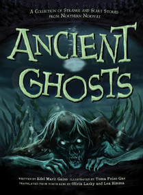 Ancient Ghosts (A Collection of Strange and Scary Stories from Northern Norway) by Edel Marit Gaino, Olivia Lasky, Lea Simma, Toma Feizo Gas, 9781774505878