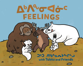 Feelings with Tuktu and Friends (Bilingual Inuktitut and English Edition) by Nadia Sammurtok, Ali Hinch, 9781774505663